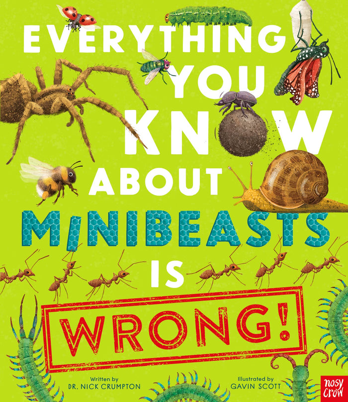 Everything You Know About Minibeasts Is Wrong! by Nick Crumpton - Hardcover cover