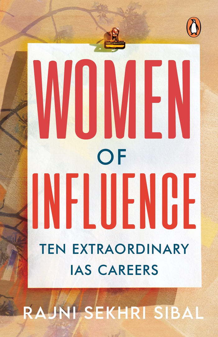 Women of Influence: Ten Extraordinary IAS careers by Rajni Sekhri Sibal - Paperback cover