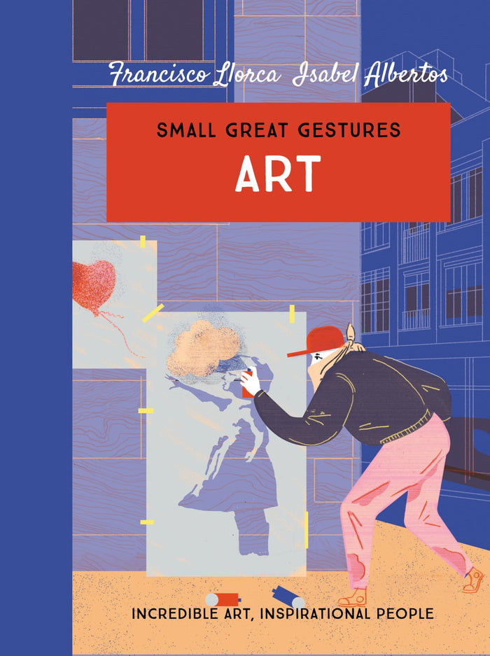 Art (Small Great Gestures): Incredible art, inspirational people by Francisco Llorca - Hardcover cover