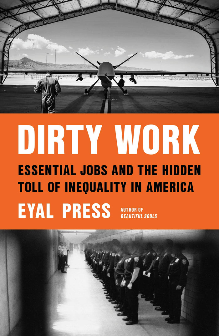Dirty Work: Essential Jobs and the Hidden Toll of Inequality in America by Eyal Press - Hardcover cover