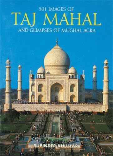 501 Images Of Taj Mahal & Glimpses Of Mughal Agra – RUPINDER KHULLAR [HB] | 9788172340810
