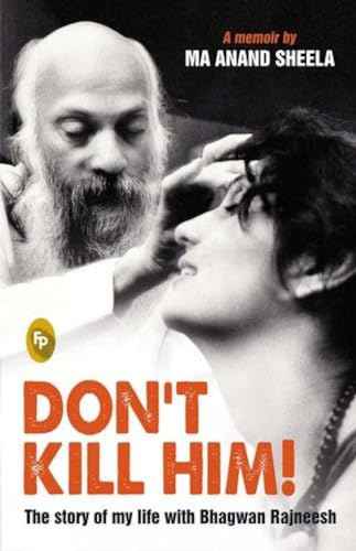 Dont Kill Him! : The Story Of My Life With Bhagwan Rajneesh – Ma Anand Sheela [PB] | 9788172344443