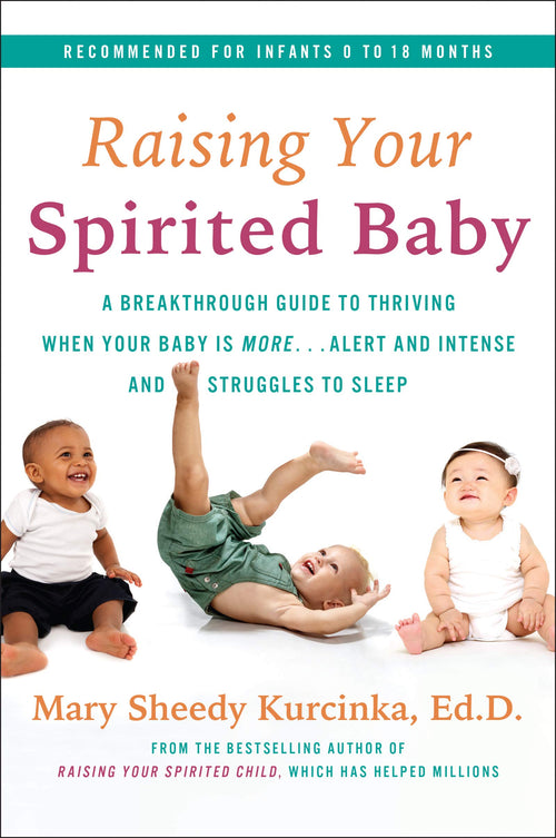 Raising Your Spirited Baby: A Breakthrough Guide to Thriving When Your Baby Is More . . . Alert and Intense and Struggles to Sleep (Spirited Series, 5) by Mary Sheedy Kurcinka - Paperback cover