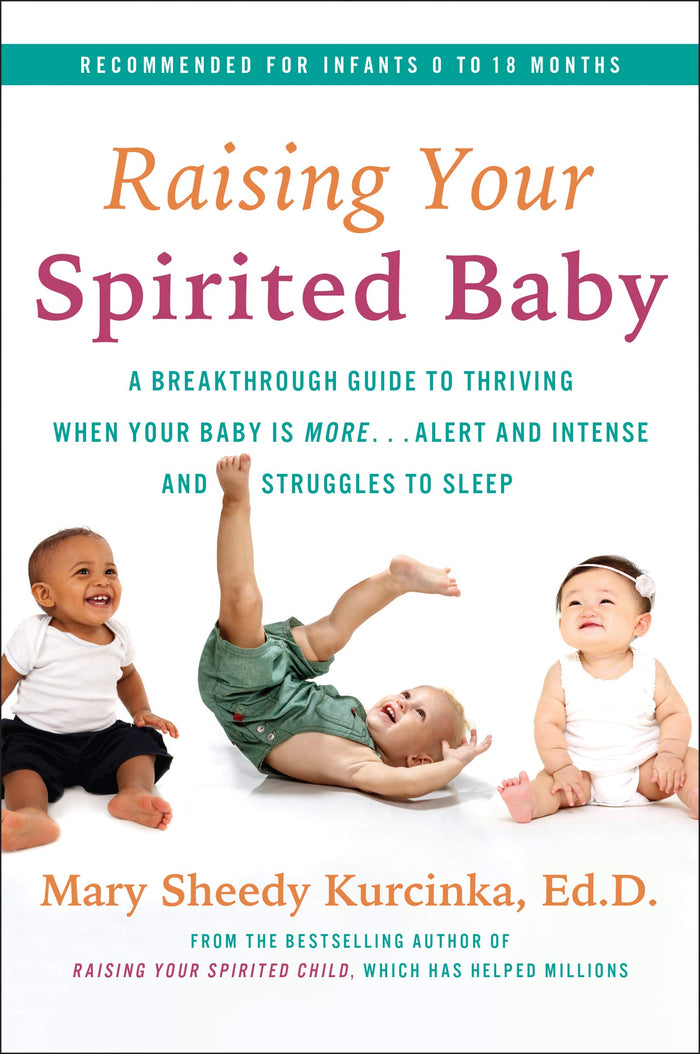Raising Your Spirited Baby: A Breakthrough Guide to Thriving When Your Baby Is More . . . Alert and Intense and Struggles to Sleep (Spirited Series, 5) by Mary Sheedy Kurcinka - Paperback cover