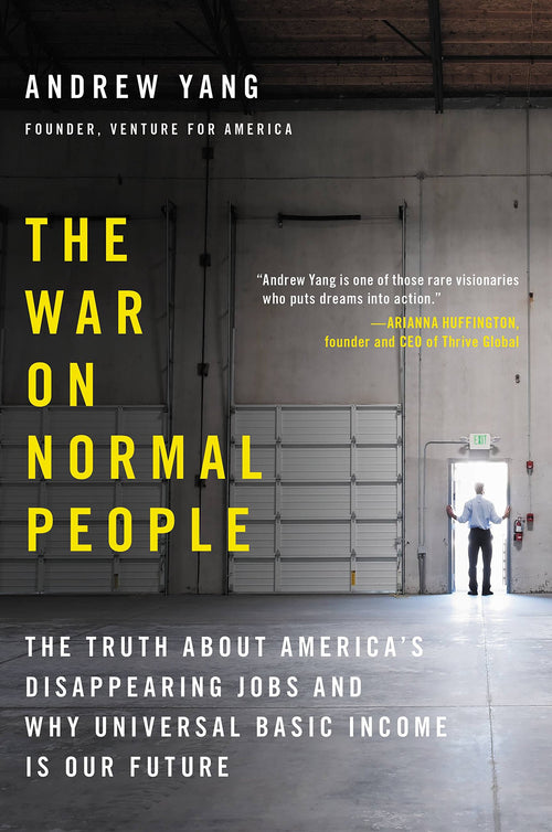 The War on Normal People: The Truth About America's Disappearing Jobs and Why Universal Basic Income Is Our Future by Andrew Yang - Hardcover cover