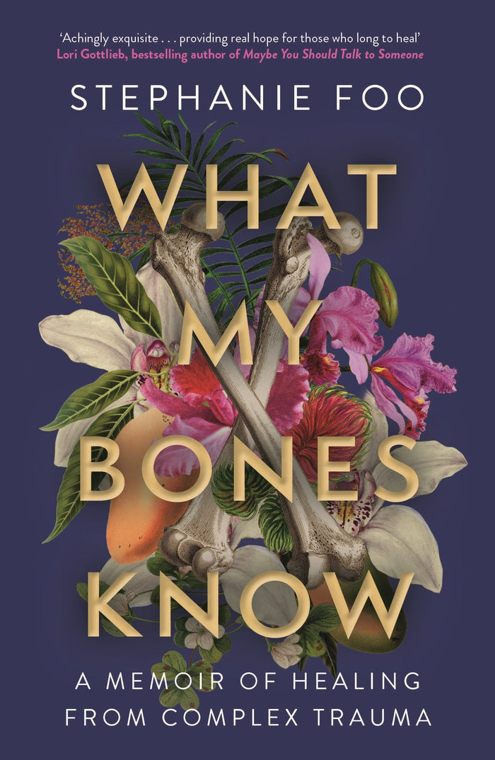What My Bones Know: A Memoir of Healing from Complex Trauma by Stephanie Foo - Paperback cover