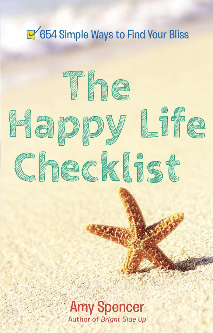 The Happy Life Checklist: 654 Simple Ways to Find Your Bliss by Amy Spencer - Paperback cover