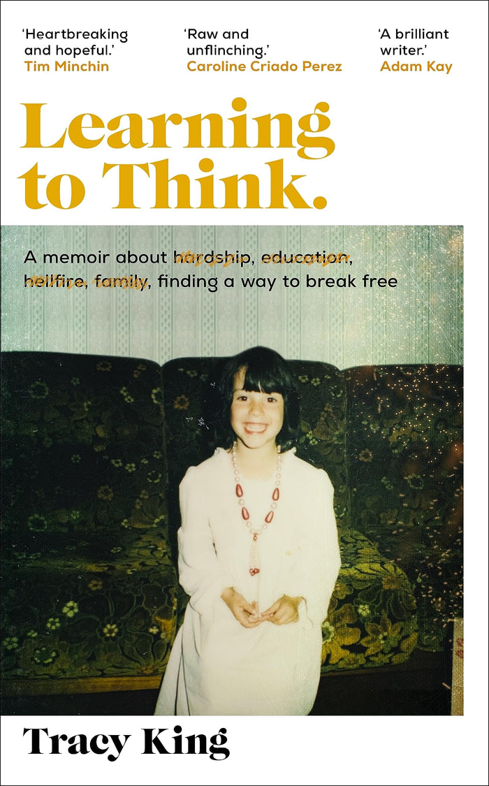 Learning to Think.: A memoir about hardship, education, hellfire, family, finding a way to break free by Tracy King - Hardcover cover