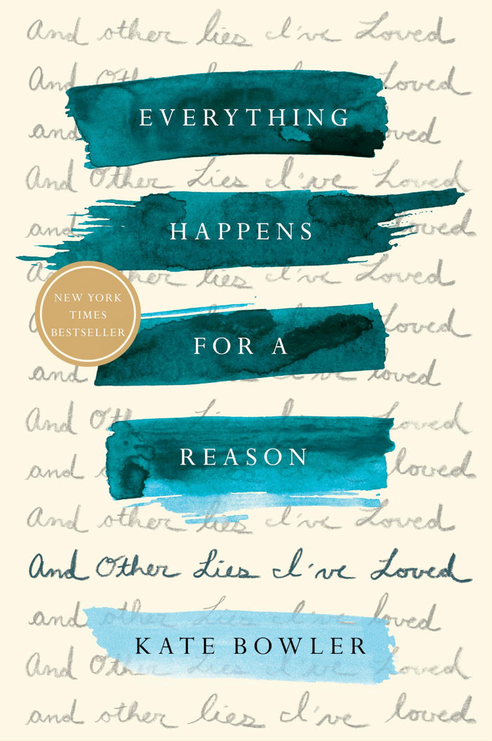 Everything Happens for a Reason: And Other Lies I've Loved by Kate Bowler - Hardcover cover