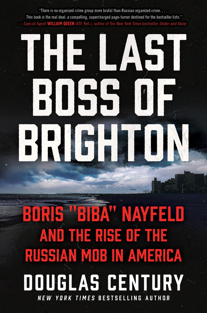 The Last Boss of Brighton: Boris "Biba" Nayfeld and the Rise of the Russian Mob in America – One Mob Boss's Epic Journey from Soviet Corruption to Billion-Dollar Empire by Douglas Century - Paperback cover