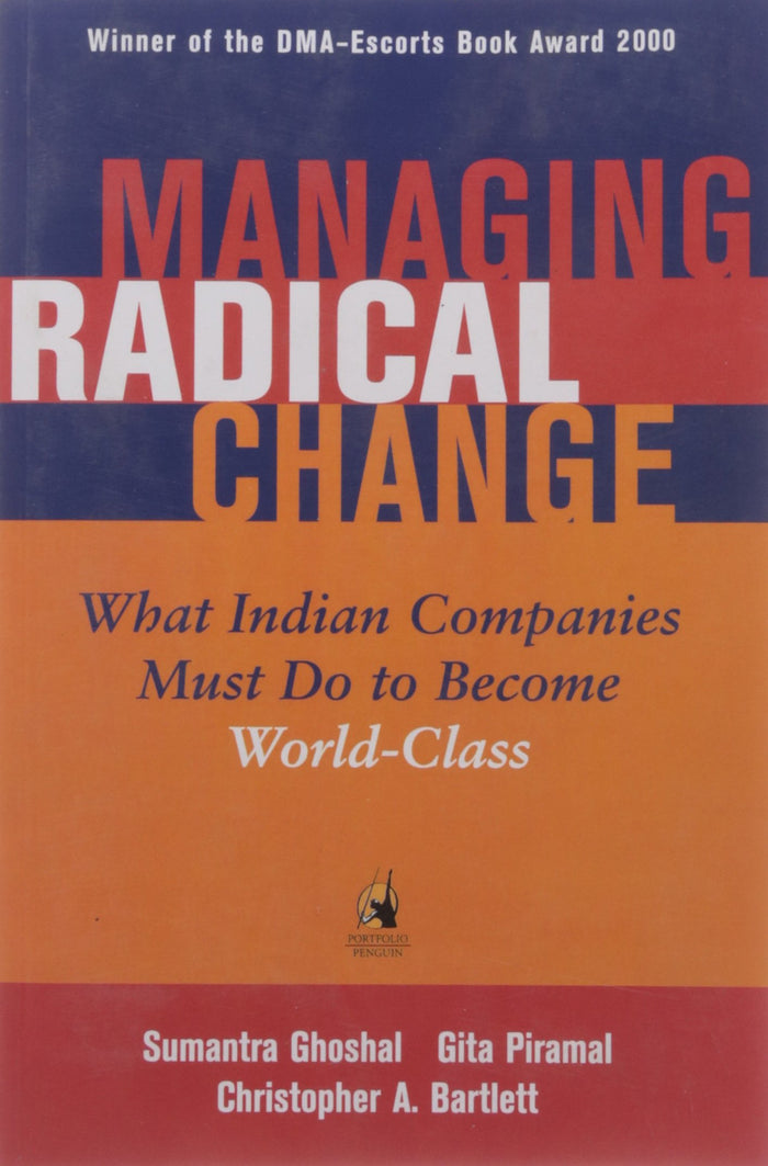 Managing Radical Change: What Indian Companies Do to Become World-Class by Christopher A. Bartlett, Sumantra Ghoshal and Gita Piramal - Paperback cover