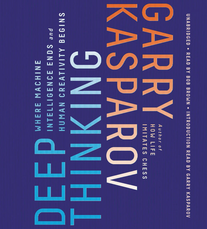 Deep Thinking: Where Machine Intelligence Ends and Human Creativity Begins by Garry Kasparov - Audiocd cover