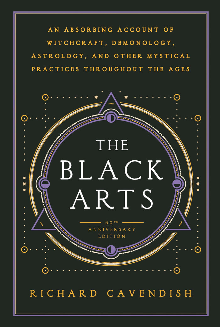 The Black Arts (50th Anniversary Edition): A Concise History of Witchcraft, Demonology, Astrology, Alchemy, and Other Mystical Practices Throughout the Ages by Richard Cavendish - Paperback cover