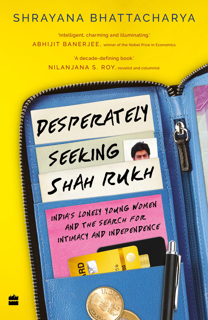 Desperately Seeking Shah Rukh: Indias Lonely Young Women and the Search for Intimacy and Independence by Shrayana Bhattacharya - Paperback cover