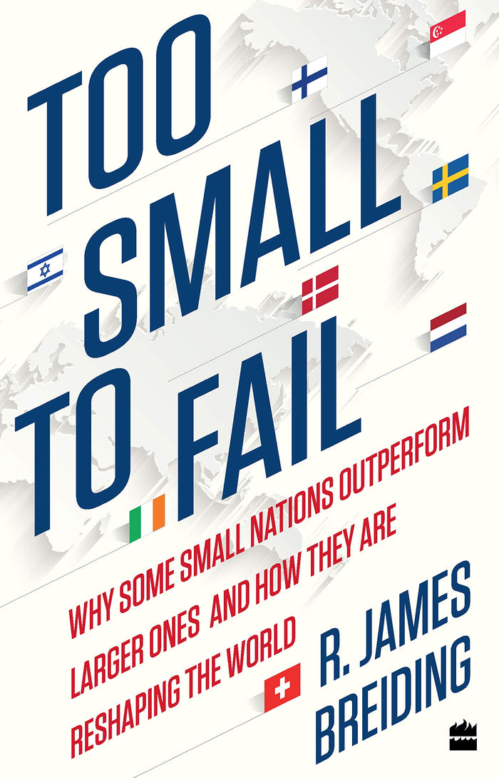 Too Small to Fail: Why Some Small Nations Outperform Larger Ones and How They Are Reshaping the World by R. James Breiding - Hardcover cover
