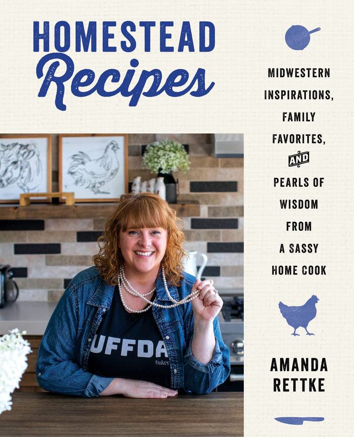Homestead Recipes: Midwestern Inspirations, Family Favorites, and Pearls of Wisdom from a Sassy Home Cook by Amanda Rettke - Hardcover cover