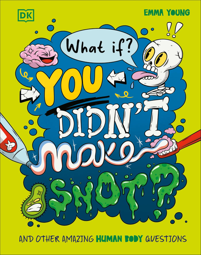 DK What If... You Didnt Make Snot? And Other Amazing Human Body Questions. by Emma Young - Hardcover cover