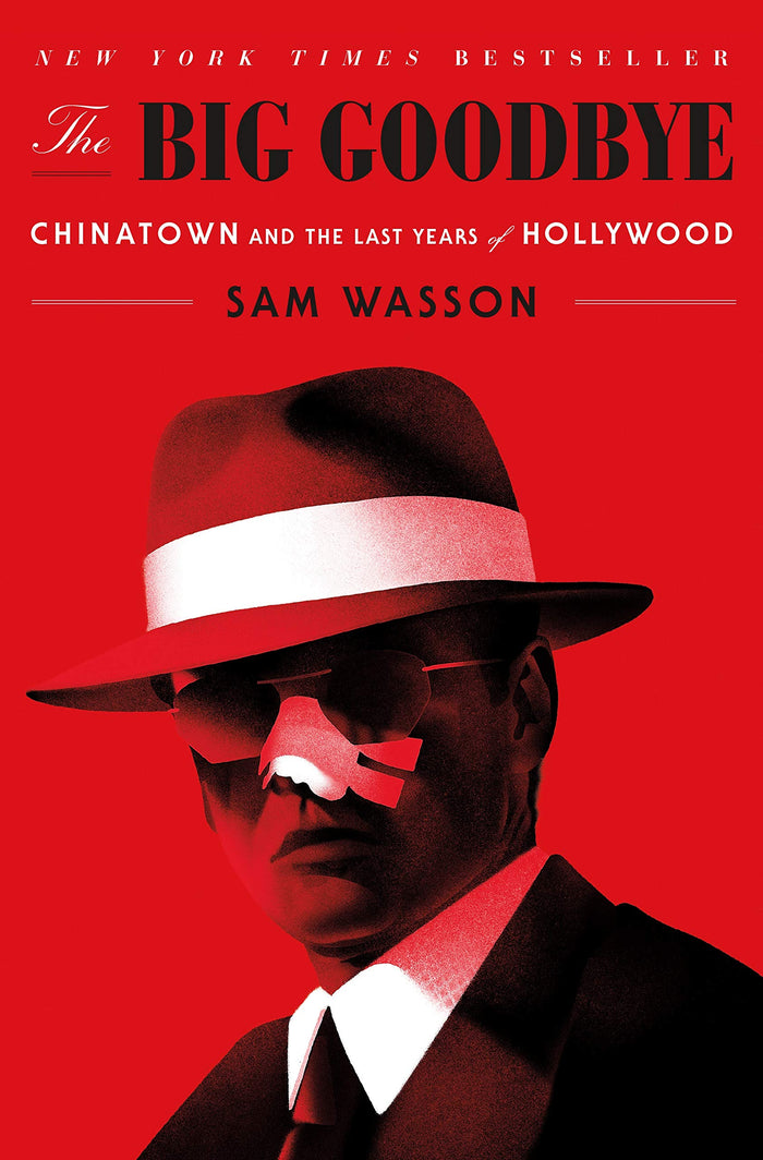The Big Goodbye: Chinatown and the Last Years of Hollywood by Sam Wasson - Hardcover cover