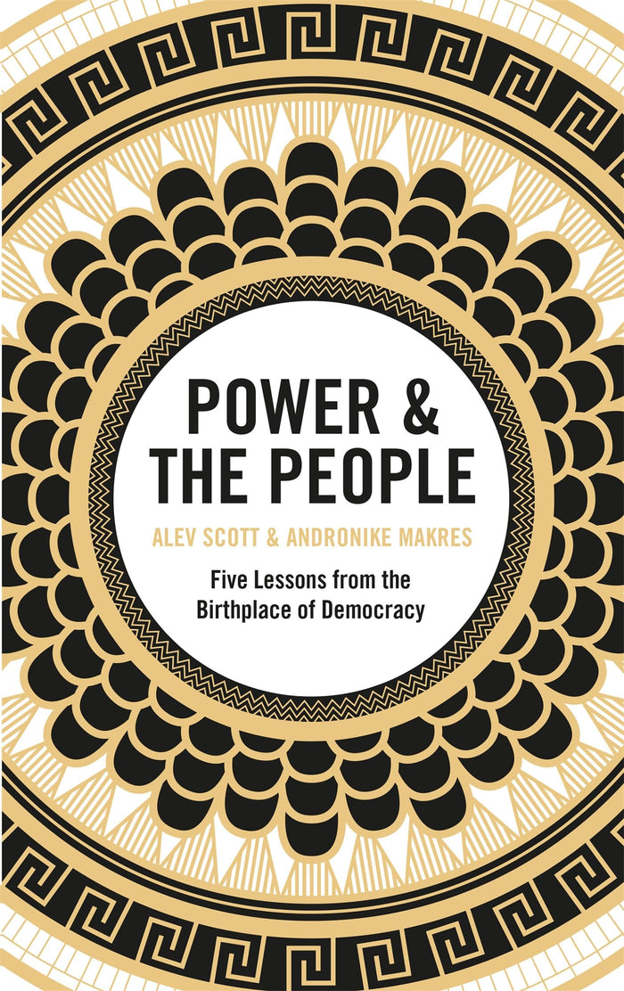 Power & the People: Five Lessons from the Birthplace of Democracy by Alev Scott - Paperback cover