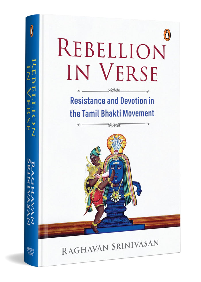 Rebellion in Verse Resistance and Devotion in the Tamil Bhakti Movement by Srinivasan Raghavan - Hardcover cover