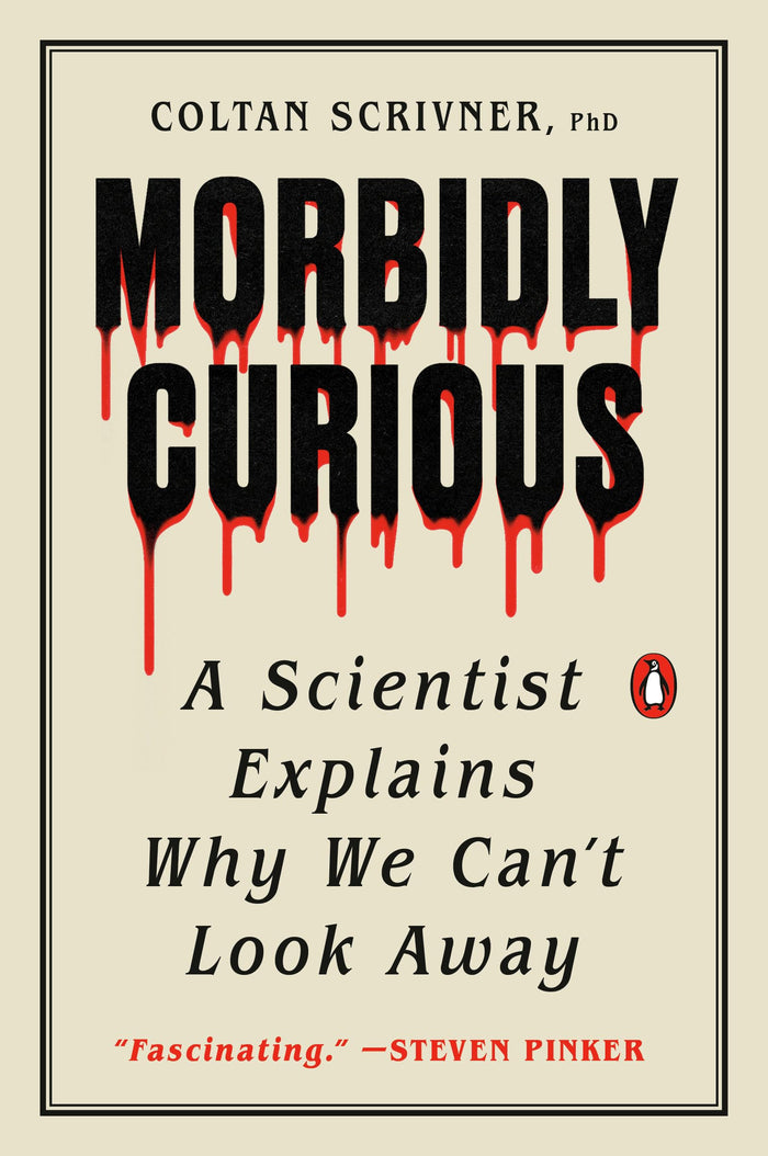 Morbidly Curious: A Scientist Explains Why We Can't Look Away by Coltan Scrivner PhD - Paperback cover