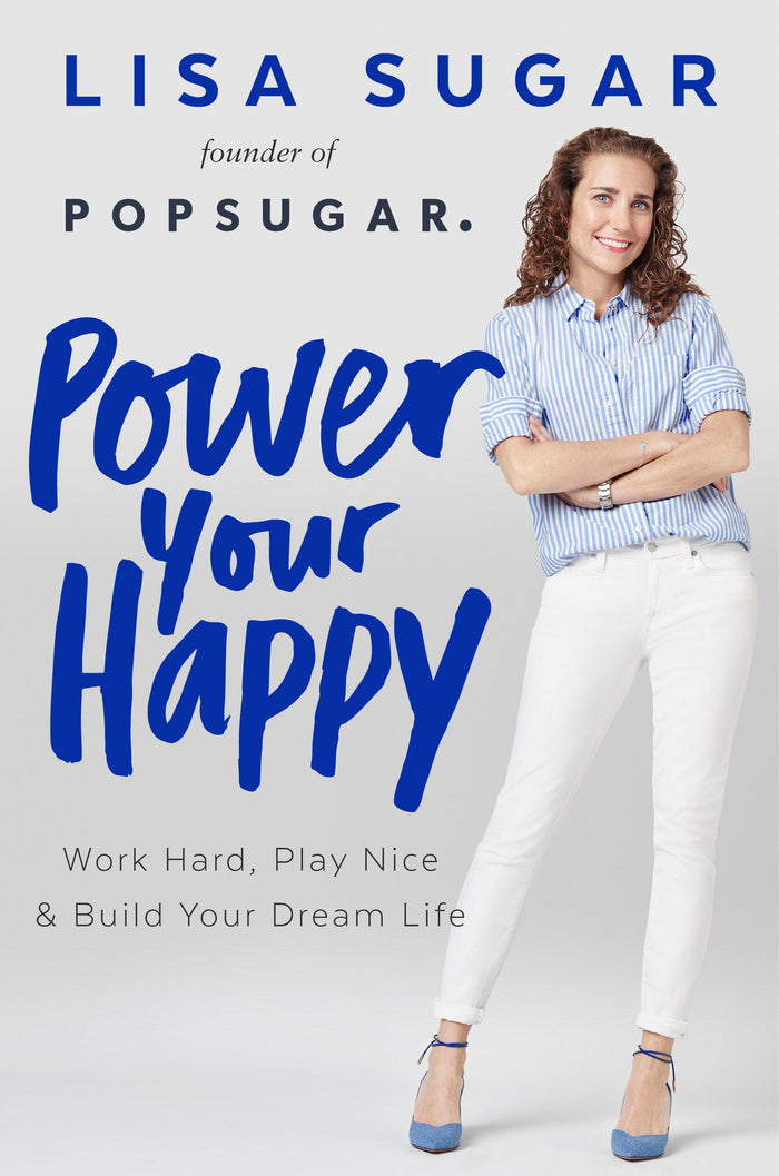 Power Your Happy: Work Hard, Play Nice & Build Your Dream Life by Lisa Sugar - Hardcover cover