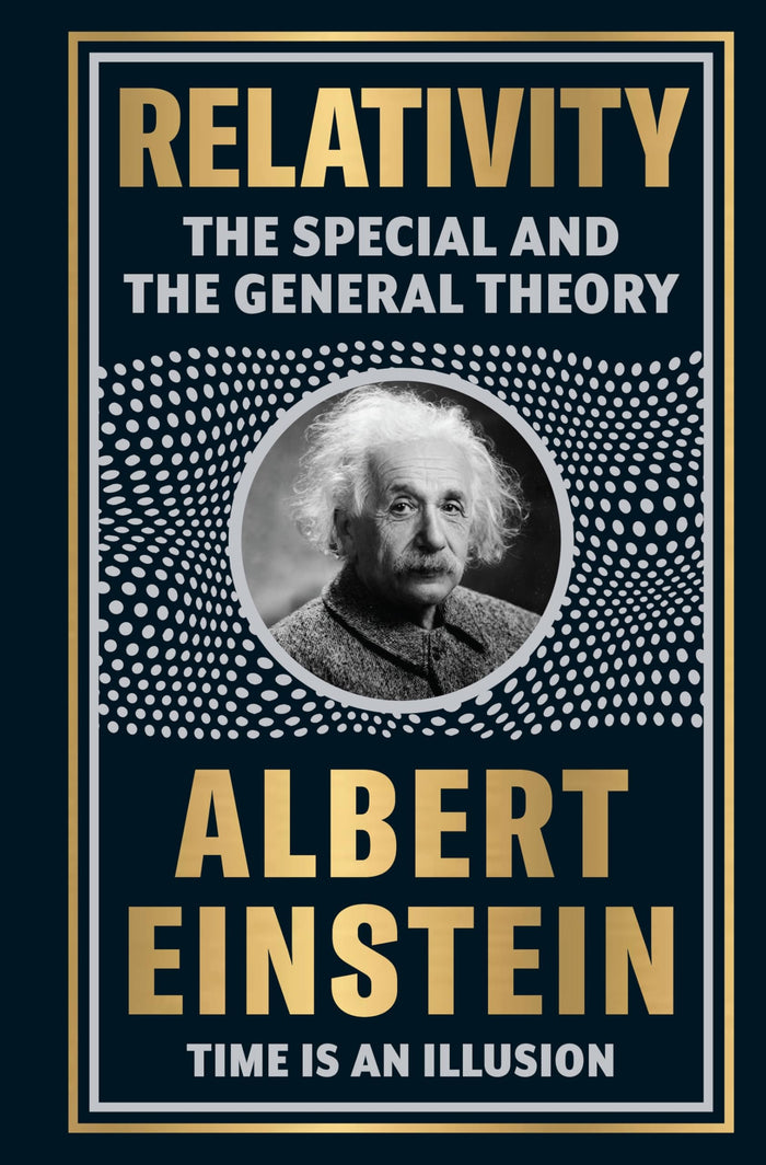 Relativity: The Special And The General Theory by Albert Einstein [Deluxe Hardbound Classic] - Theories of Relativity / Space And Time Timeless Theories by Albert Einstein - Hardcover cover