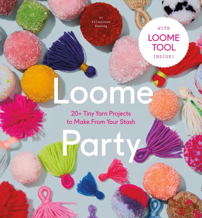 Loome Party: 20+ Tiny Yarn Projects to Make from Your Stash by Vilasinee Bunnag - Paperback cover
