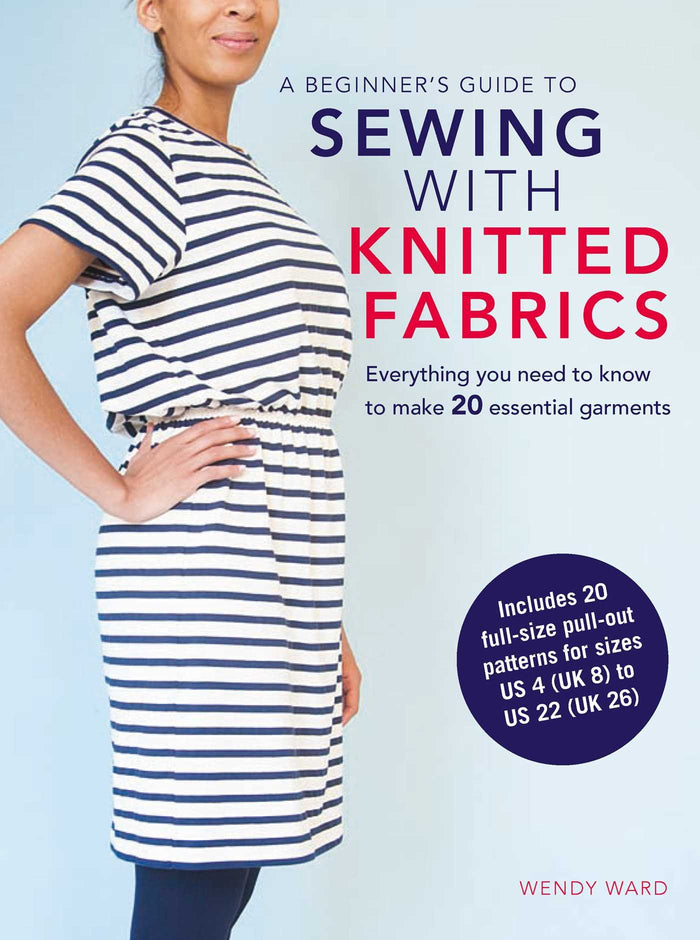 A Beginner's Guide to Sewing with Knitted Fabrics: Everything you need to know to make 20 essential garments by Wendy Ward - Paperback cover