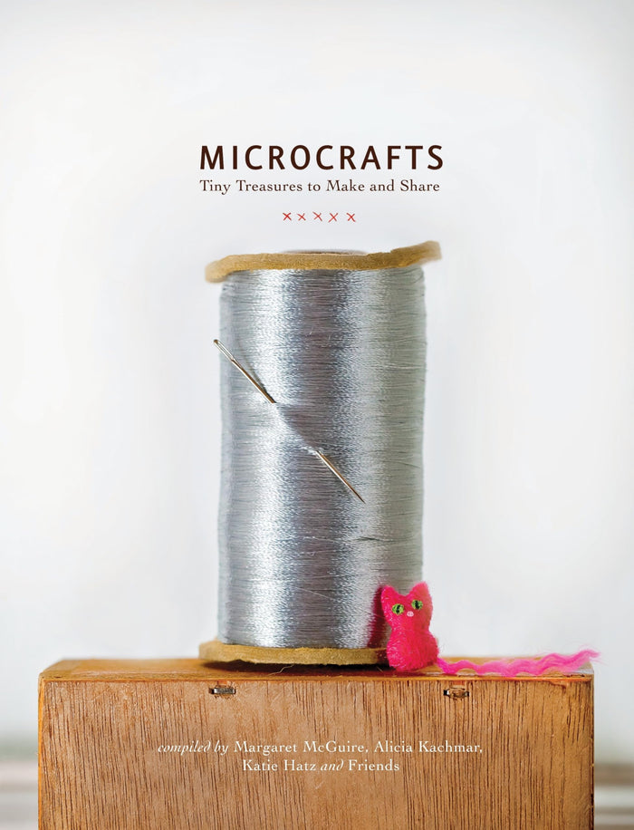 Microcrafts: Tiny Treasures to Make and Share by Alicia Kachmar - Hardcover cover
