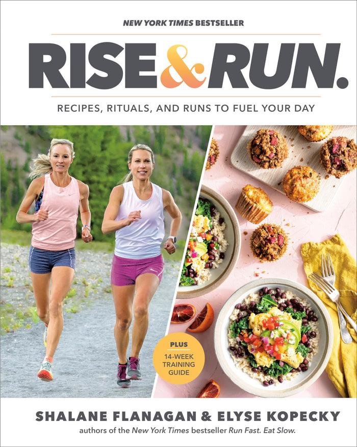 Rise and Run: Recipes, Rituals and Runs to Fuel Your Day: A Cookbook by Shalane Flanagan - Hardcover cover