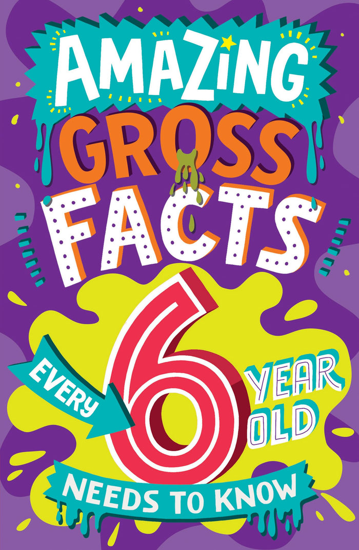 Amazing Gross Facts Every 6 Year Old Needs to Know: Overflowing with fascinating, hilarious and utterly DISGUSTING trivia for children aged 6+! (Amazing Facts Every Kid Needs to Know) by Caroline Rowlands - Paperback cover