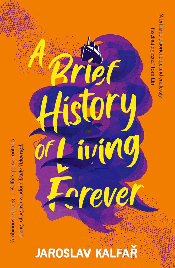 A Brief History of Living Forever: The audacious new novel from the author of Spaceman of Bohemia by Jaroslav Kalfar - Paperback cover