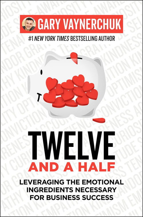 Twelve and a Half: Leveraging the Emotional Ingredients Necessary for Business Success by Gary Vaynerchuk - Hardcover cover