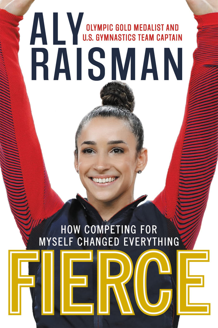 Fierce: How Competing for Myself Changed Everything by Aly Raisman - Hardcover cover