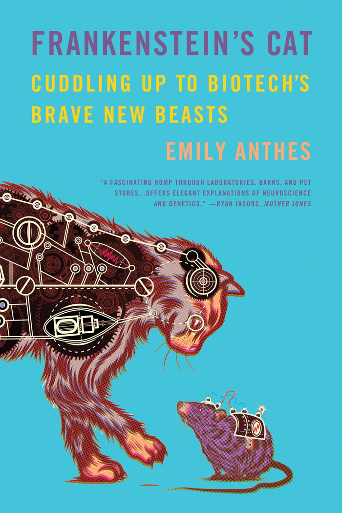 Frankenstein's Cat: Cuddling Up to Biotech's Brave New Beasts by Emily Anthes - Paperback cover