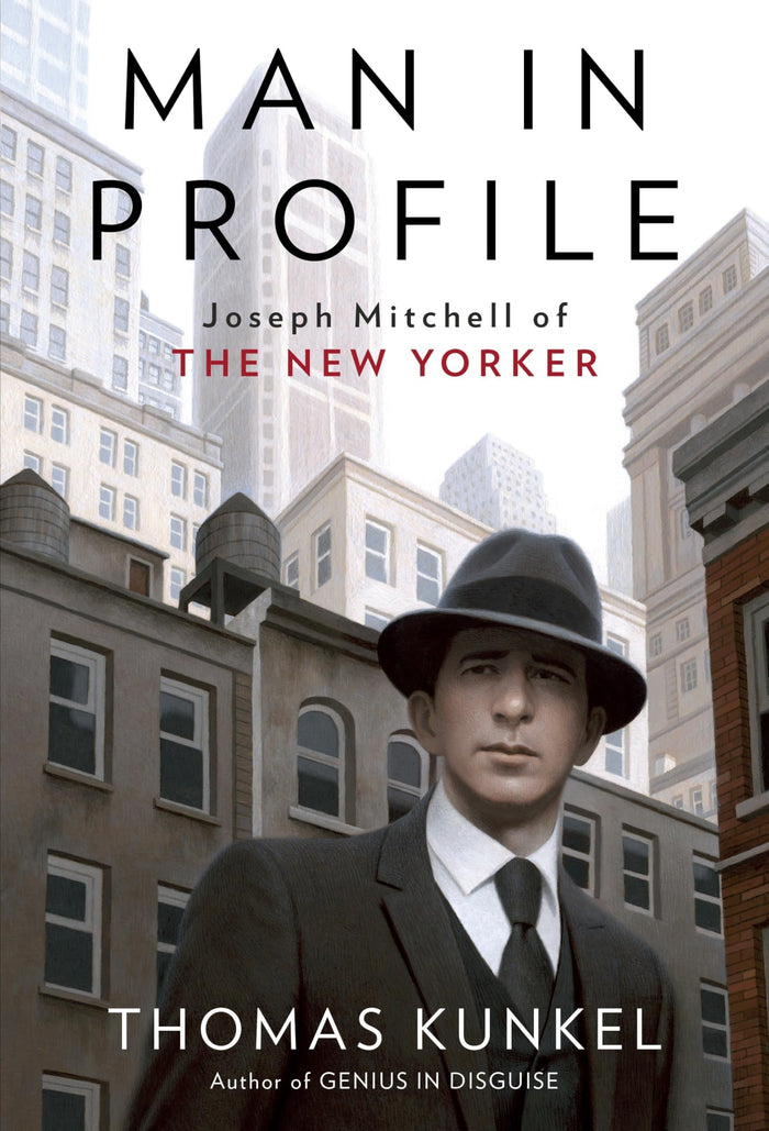 Man in Profile: Joseph Mitchell of The New Yorker by Thomas Kunkel - Hardcover cover