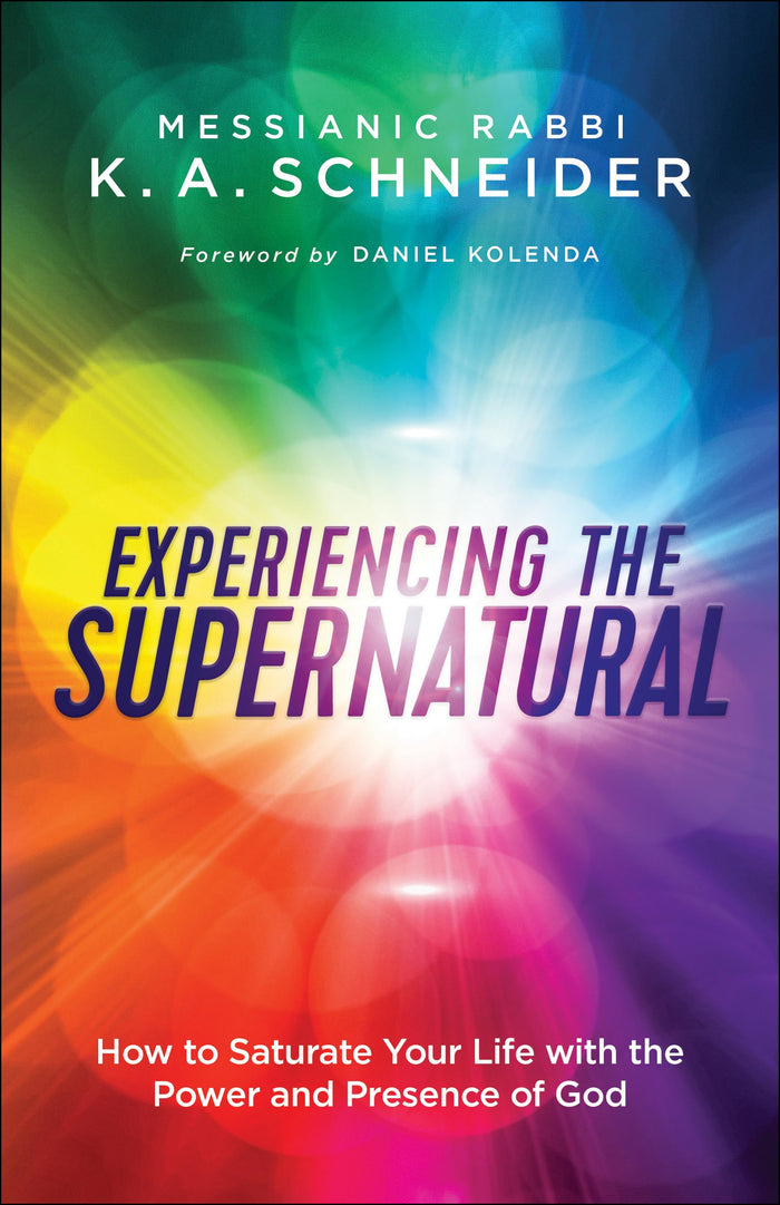 Experiencing the Supernatural: How to Saturate Your Life with the Power and Presence of God by Messianic Rabbi K. A. Schneider - Paperback cover