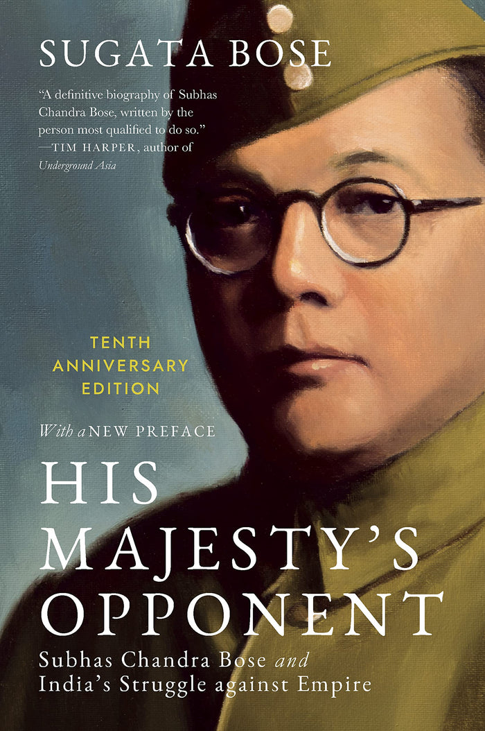 His Majesty’s Opponent : Subhas Chandra Bose and India’s Struggle against Empire by Sugata Bose - Paperback cover