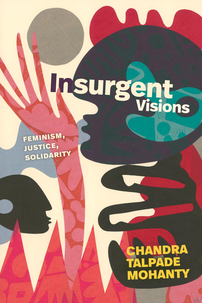 Insurgent Visions: Feminism, Justice, Solidarity (a John Hope Franklin Center Book) by Chandra Talpade Mohanty - Paperback cover
