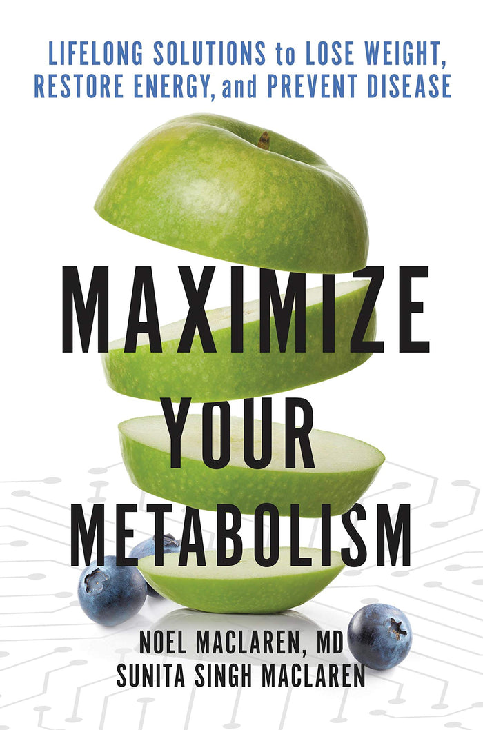 Maximize Your Metabolism: Lifelong Solutions to Lose Weight, Restore Energy, and Prevent Disease by Noel Maclaren MD - Hardcover cover