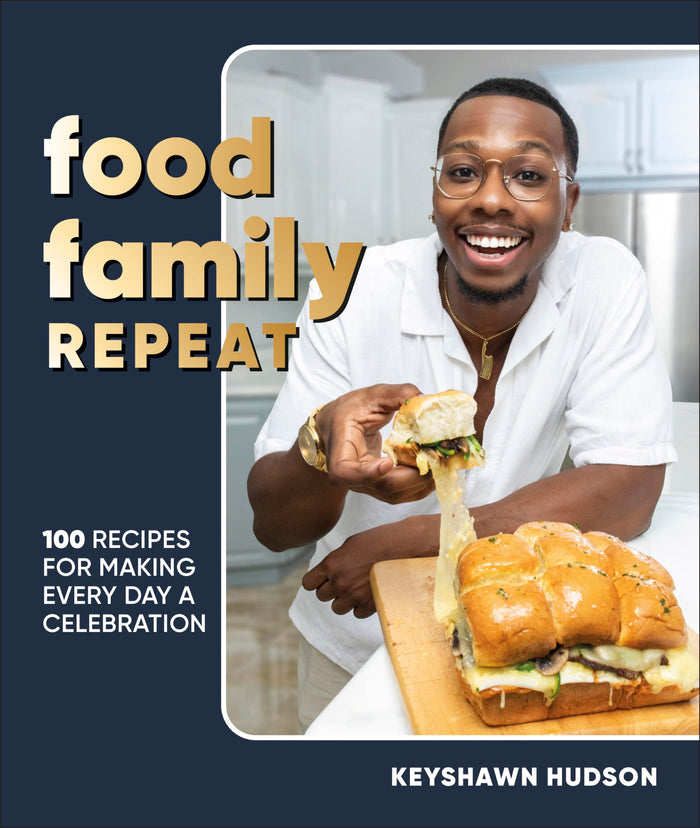 Food Family Repeat: Recipes for Making Every Day a Celebration: A Cookbook by Keyshawn Hudson - Hardcover cover