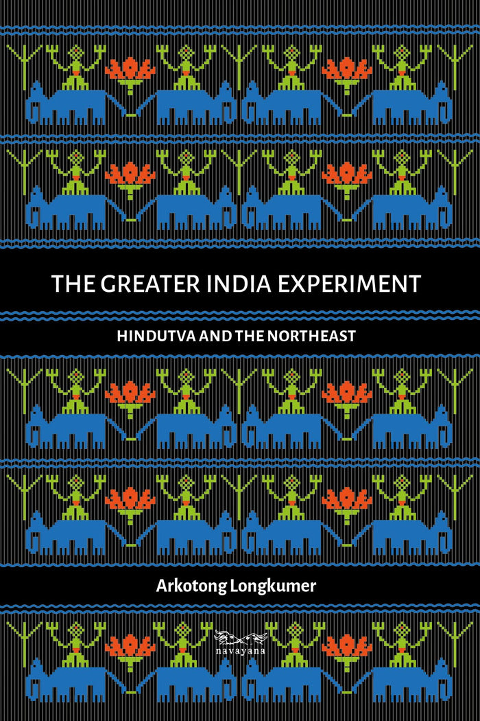 Navayana Publishing Pvt. Ltd. The Greater India Experiment: Hindutva and the Northeast by Arkotong Longkumer - Paperback cover