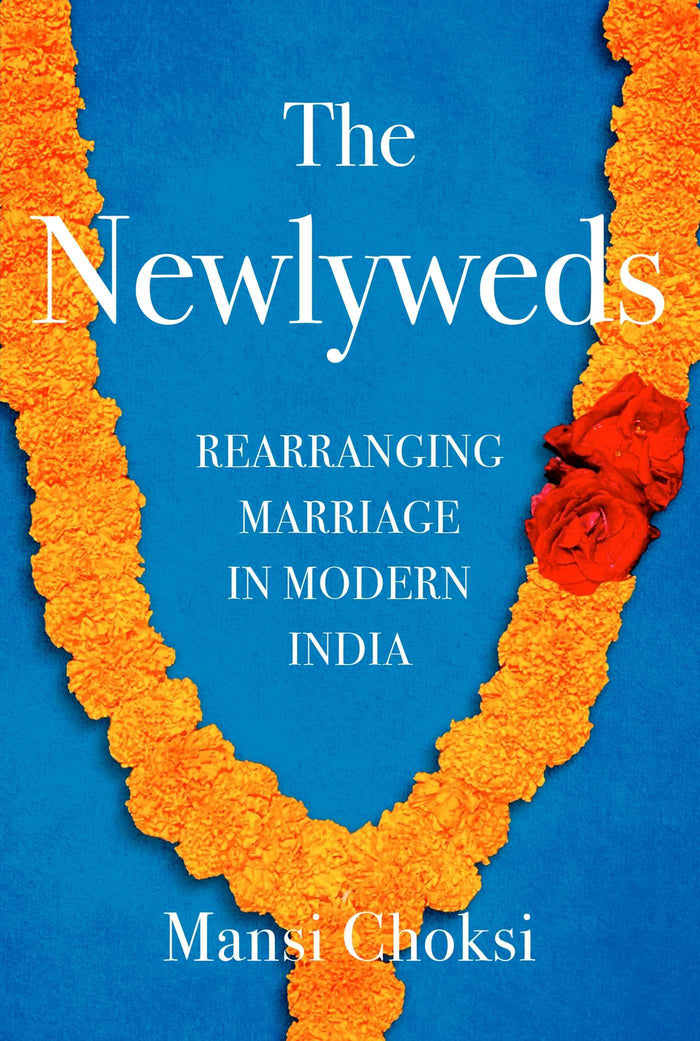 The Newlyweds: Rearranging Marriage in Modern India by Mansi Choksi - Hardcover cover