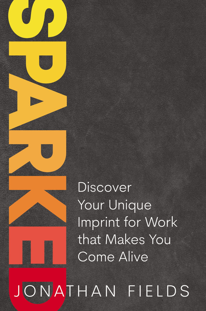 Sparked: Discover Your Unique Imprint for Work that Makes You Come Alive by Jonathan Fields - Hardcover cover