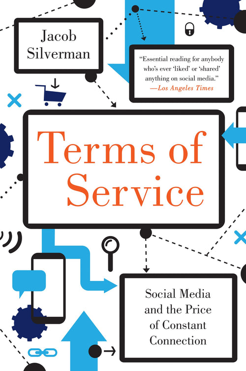 Terms of Service: Social Media and the Price of Constant Connection – How Tech Giants Mine Personal Data and Engineer Conformity by Jacob Silverman - Paperback cover