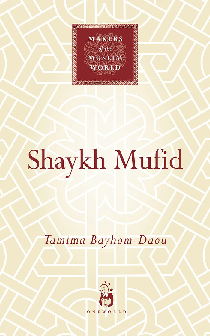 Shaykh Mufid (Makers of the Muslim World) by Tamima Bayhom-Daou - Hardcover cover