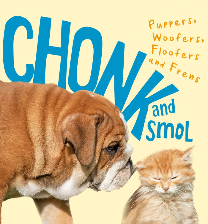 Chonk and Smol: Puppers, Woofers, Floofers and Frens - Hardcover cover