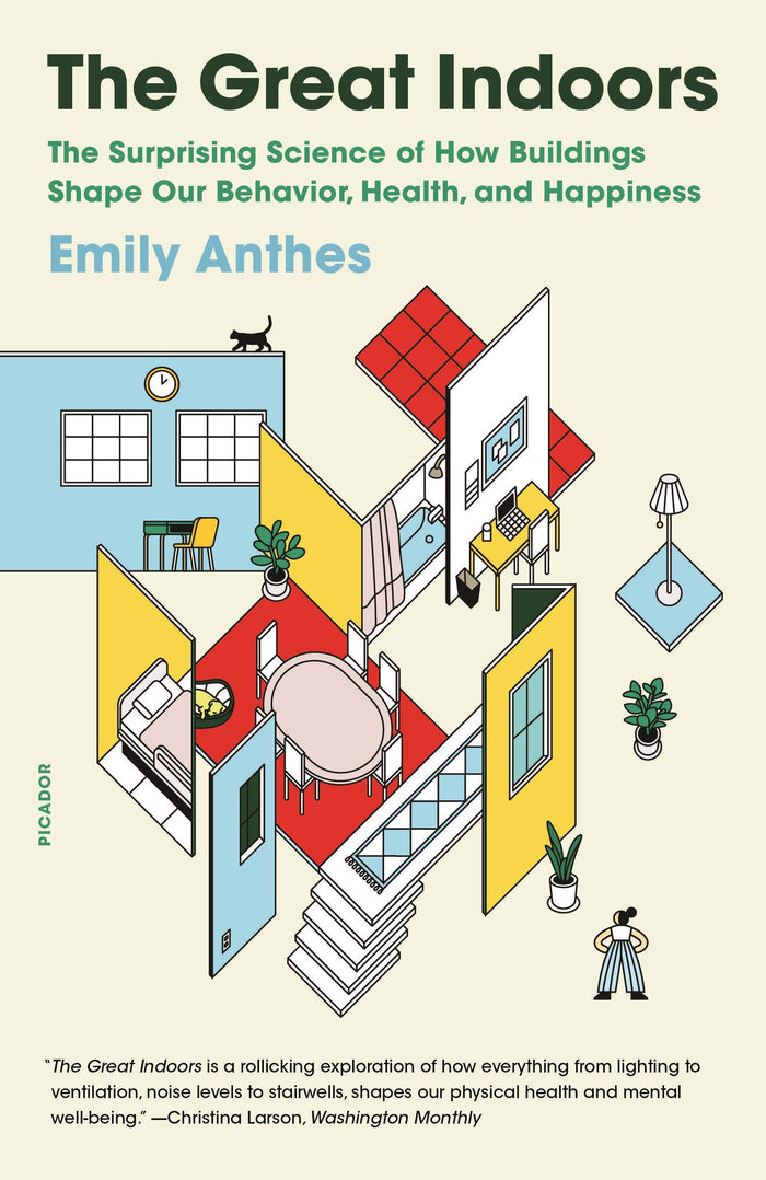 The Great Indoors: The Surprising Science of How Buildings Shape Our Behavior, Health, and Happiness by Emily Anthes - Paperback cover
