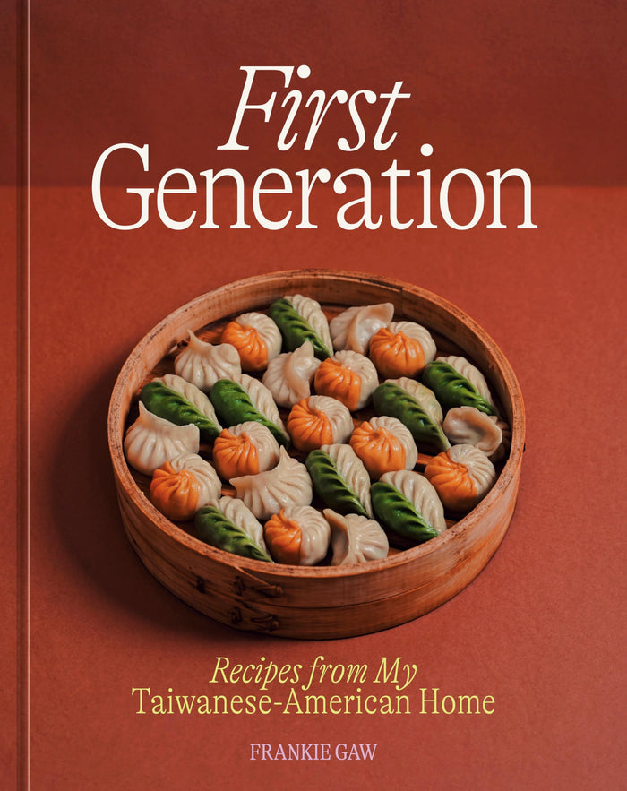First Generation: Recipes from My Taiwanese-American Home [A Cookbook] by Frankie Gaw - Hardcover cover